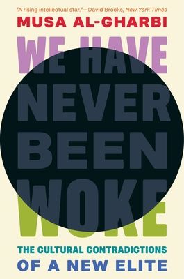 Forsidebilde av We Have Never Been Woke : The Cultural Contradictions of a New Elite