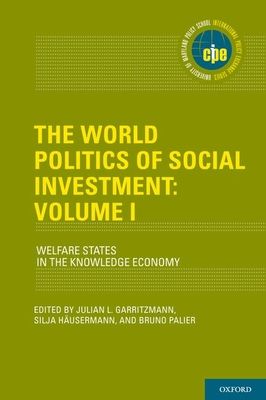 The World Politics of Social Investment: Volume I : Welfare States in the Knowledge Economy