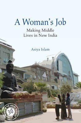 A Woman's Job : Making Middle Lives in New India