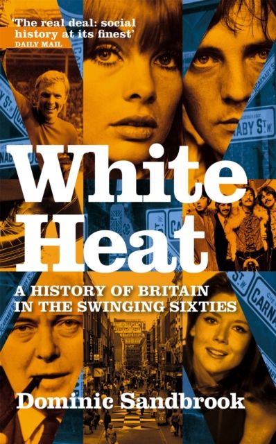 White Heat : A History of Britain in the Swinging Sixties