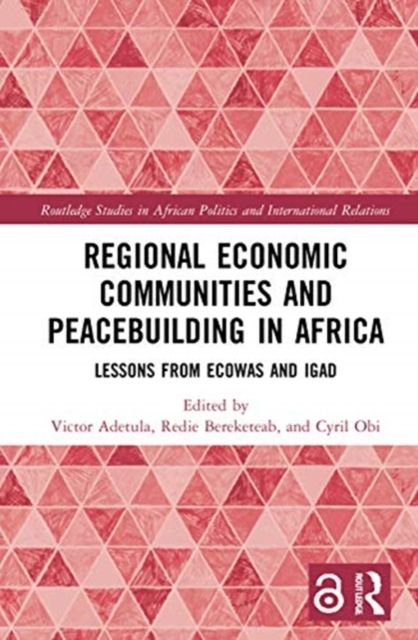 Regional Economic Communities and Peacebuilding in Africa : Lessons from ECOWAS and IGAD