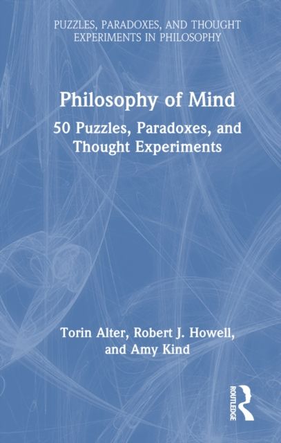 Philosophy of Mind : 50 Puzzles, Paradoxes, and Thought Experiments
