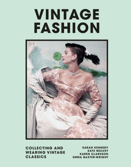 Vintage fashion : collecting and wearing designer classics