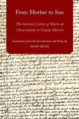 From Mother to Son : The Selected Letters of Marie de l'Incarnation to Claude Martin