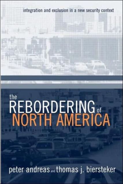 The Rebordering of North America : Integration and Exclusion in a New Security Context