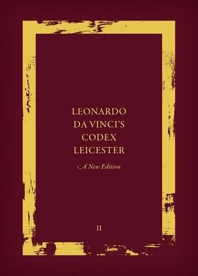 Leonardo da Vinci's Codex Leicester: A New Edition : Volume II: Interpretative Essays And The History Of The Codex Leicester