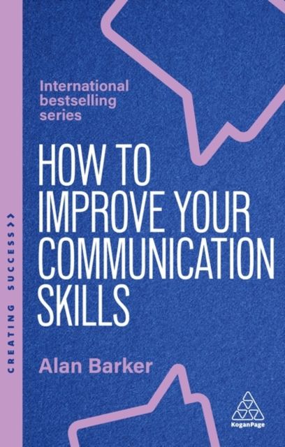 How to Improve Your Communication Skills : How to Build Trust, Be Heard and Communicate With Confidence