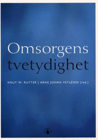 Omsorgens tvetydighet : egenart, historie og praksis