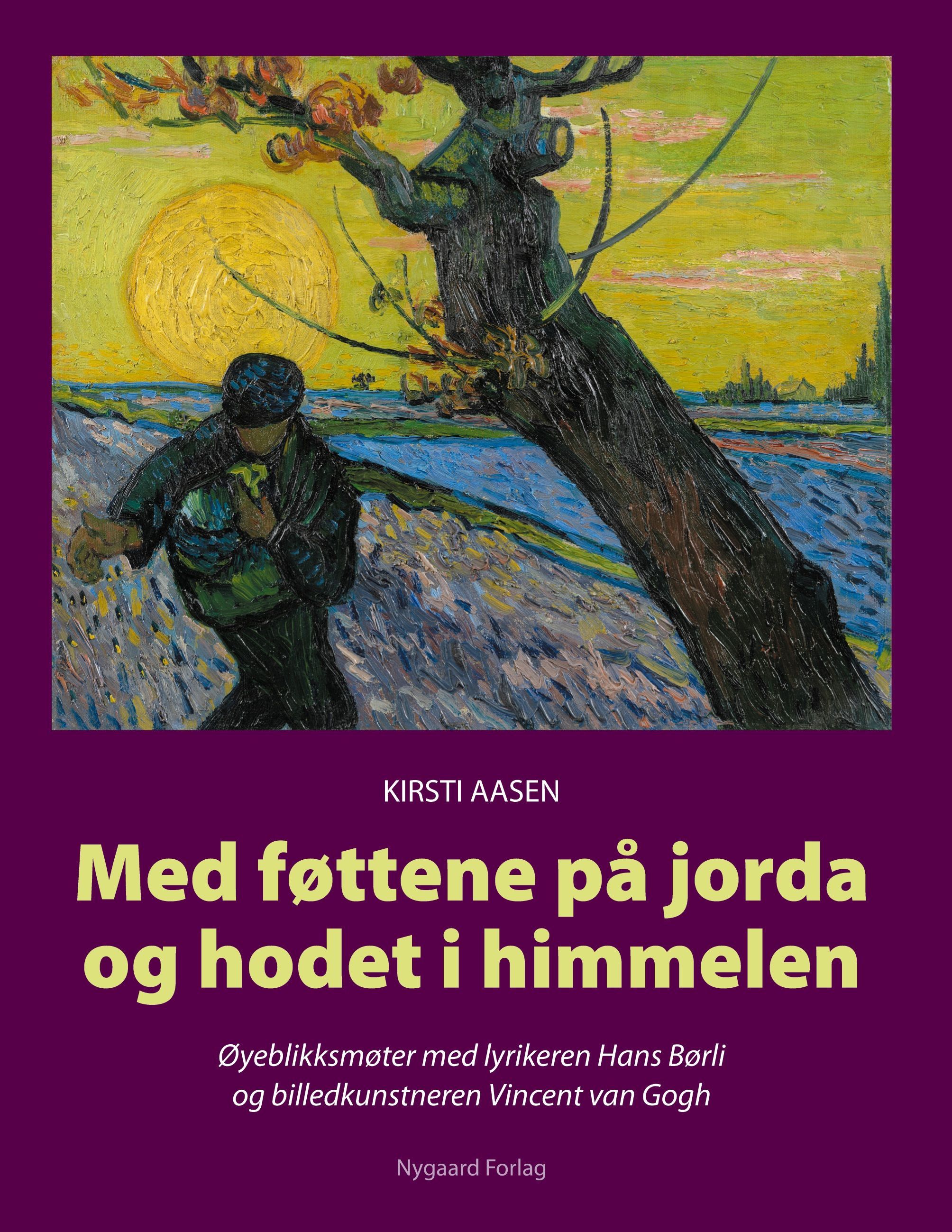 Med føttene på jorda og hodet i himmelen : øyeblikksmøter med lyrikeren Hans Børli og billedkunstneren Vincent van Gogh
