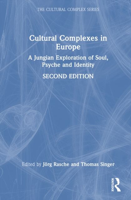 Cultural Complexes in Europe : A Jungian Exploration of Soul, Psyche and Identity