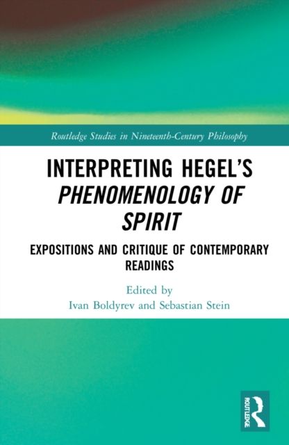 Interpreting Hegel’s Phenomenology of Spirit : Expositions and Critique of Contemporary Readings