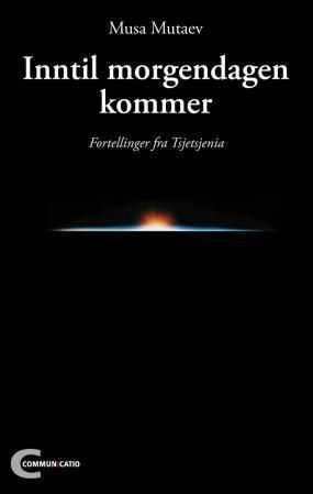 Inntil morgendagen kommer : fortellinger fra Tsjetsjenia