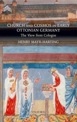 Church and Cosmos in Early Ottonian Germany : The View from Cologne