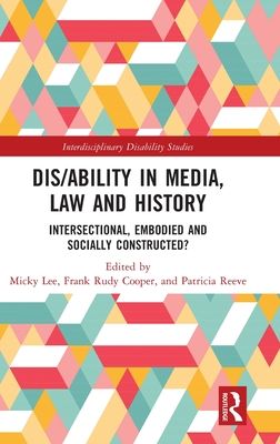 Dis/ability in Media, Law and History : Intersectional, Embodied AND Socially Constructed?