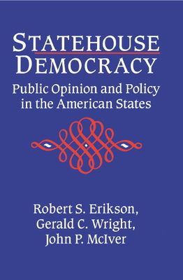 Statehouse Democracy : Public Opinion and Policy in the American States