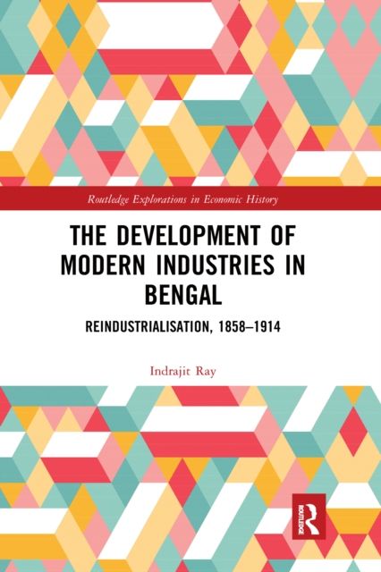 The Development of Modern Industries in Bengal : ReIndustrialisation, 1858–1914