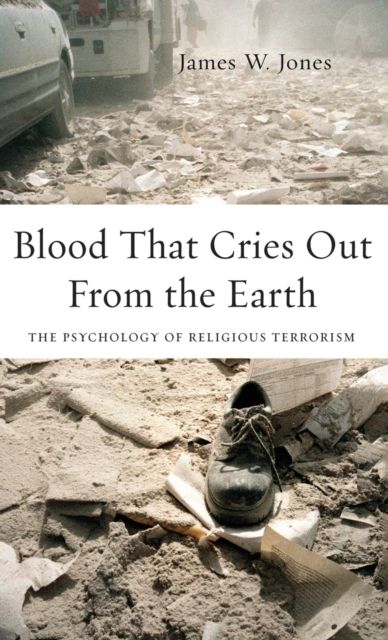 Blood That Cries Out From the Earth : The Psychology of Religious Terrorism