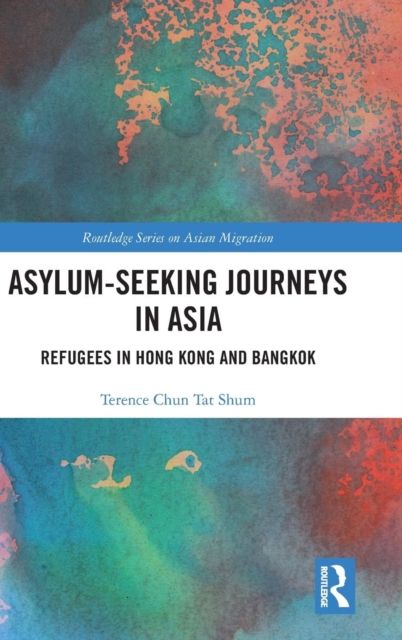 Asylum-Seeking Journeys in Asia : Refugees in Hong Kong and Bangkok