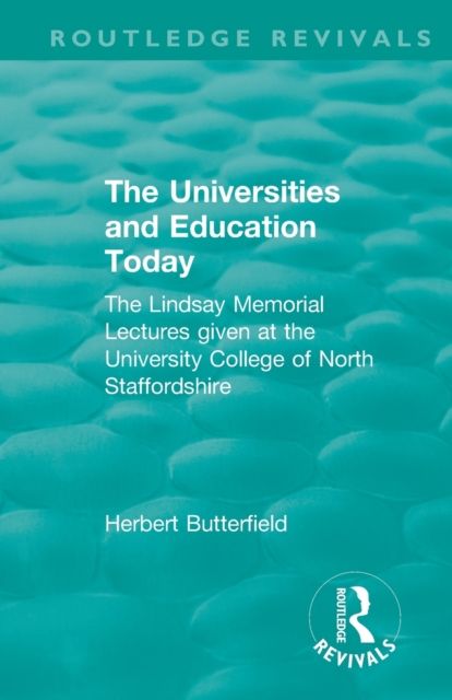 Routledge Revivals: The Universities and Education Today (1962) : The Lindsay Memorial Lectures given at the University College of North Staffordshire