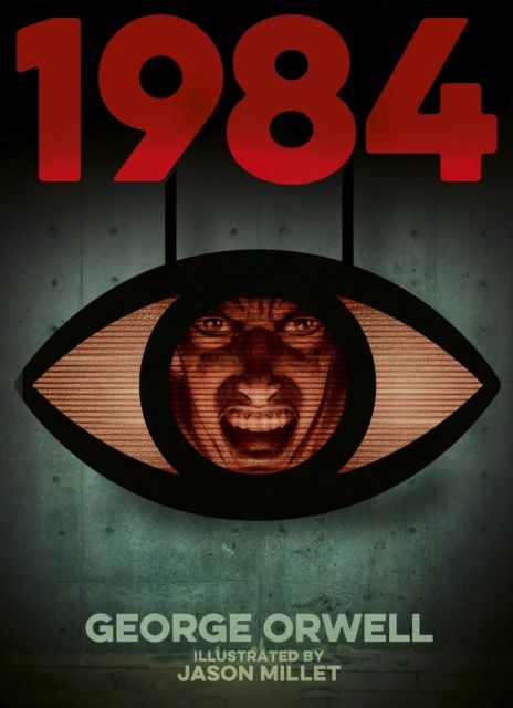 1984 (Nineteen Eighty-Four) : Illustrated by Jason Millet