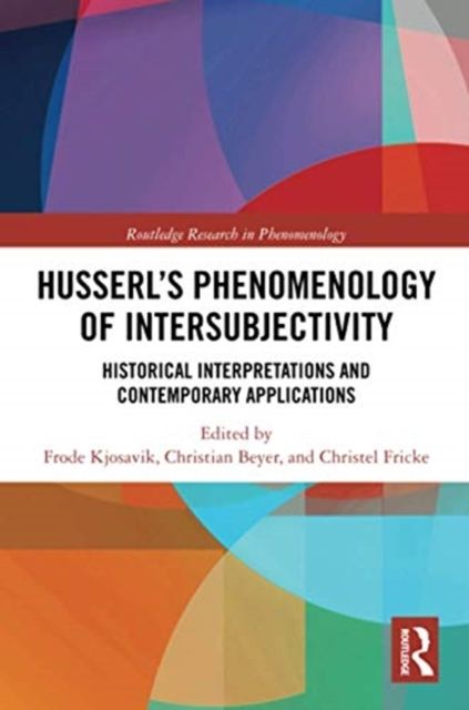 Husserl’s Phenomenology of Intersubjectivity : Historical Interpretations and Contemporary Applications