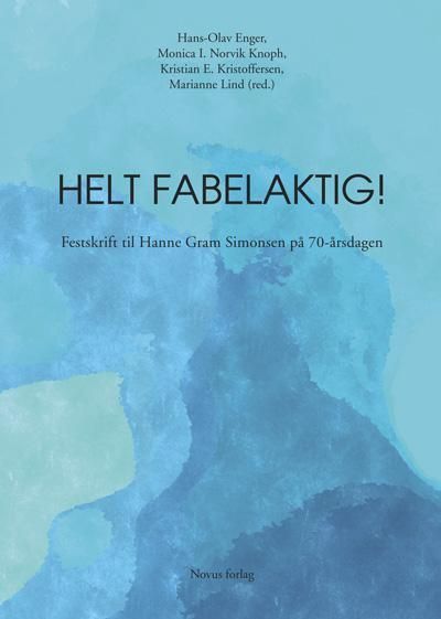 Helt fabelaktig! : festskrift til Hanne Gram Simonsen på 70-årsdagen