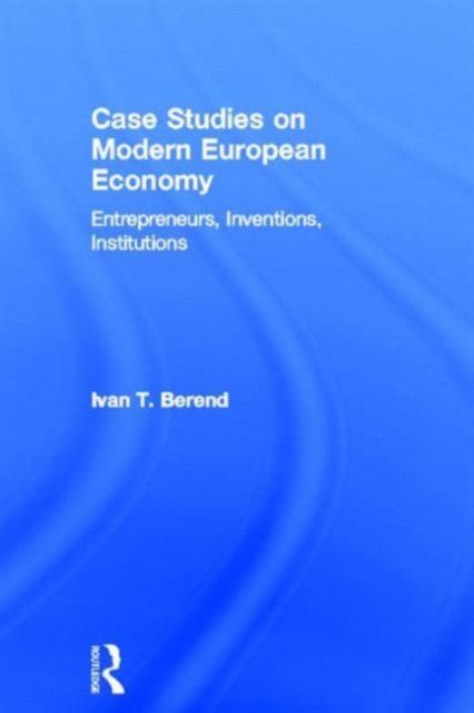Case Studies on Modern European Economy : Entrepreneurship, Inventions, and Institutions