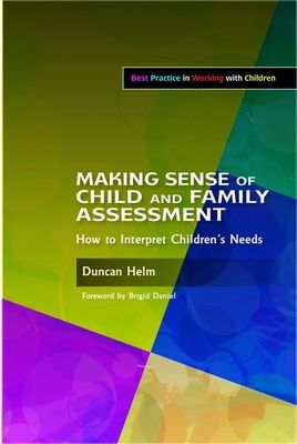 Making Sense of Child and Family Assessment : How to Interpret Children's Needs
