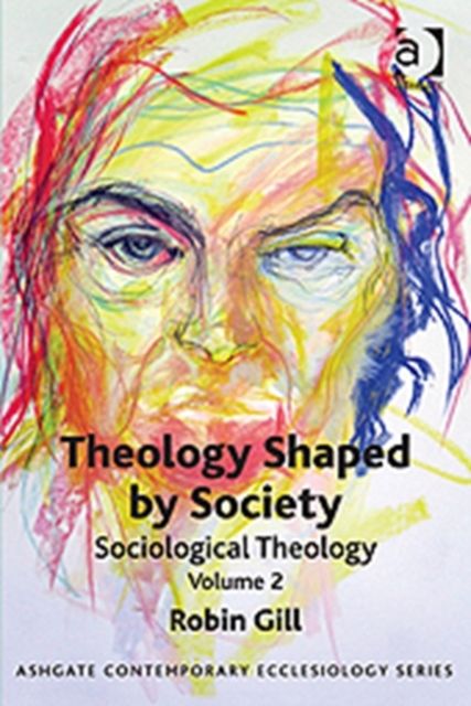 Theology Shaped by Society : Sociological Theology Volume 2