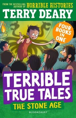 Terrible True Tales: The Stone Age : From the author of Horrible Histories, perfect for 7+