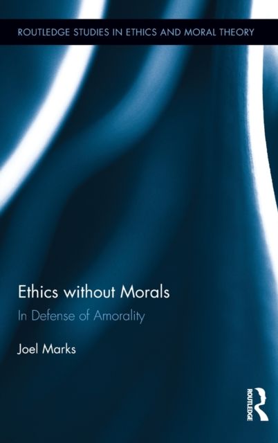 Ethics without Morals : In Defence of Amorality