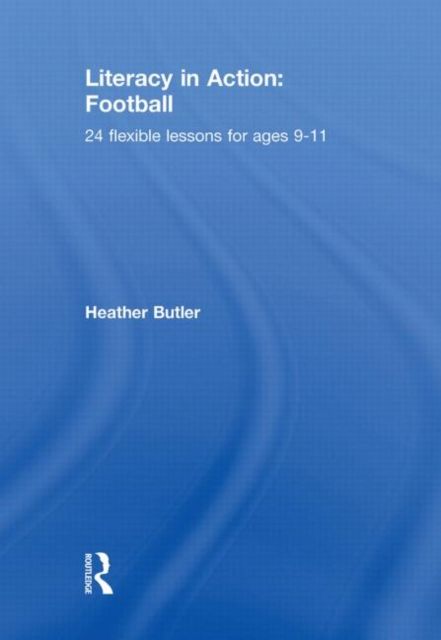 Literacy in Action: Football : 24 Flexible Lessons for Ages 9-11