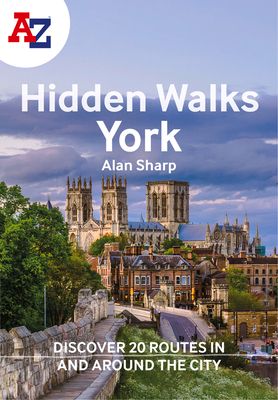 A -Z York Hidden Walks : Discover 20 Routes in and Around the City
