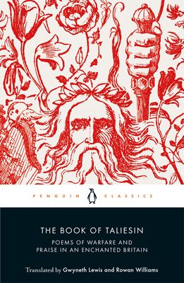 The Book of Taliesin : Poems of Warfare and Praise in an Enchanted Britain