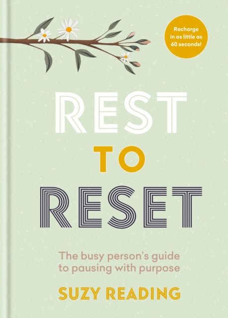 Rest to Reset : The busy person’s guide to pausing with purpose