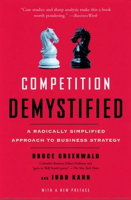 Competition Demystified : A Radically Simplified Approach to Business Strategy