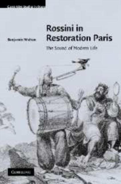 Rossini in Restoration Paris : The Sound of Modern Life