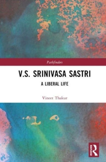 V.S. Srinivasa Sastri : A Liberal Life