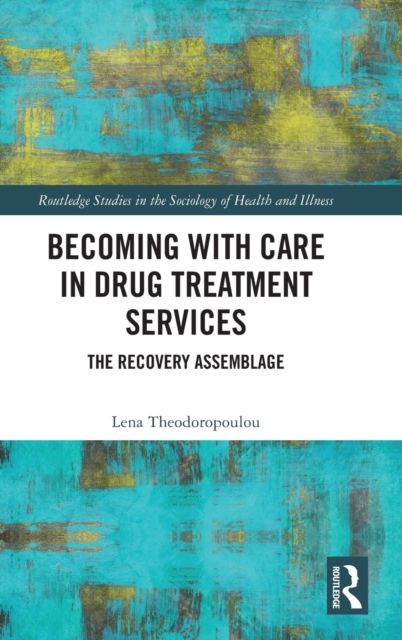 Becoming with Care in Drug Treatment Services : The Recovery Assemblage