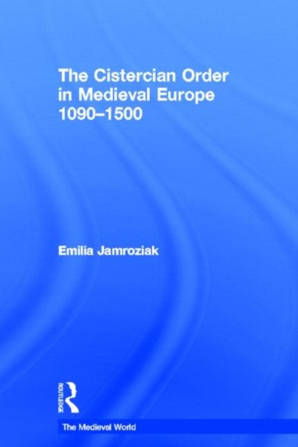 The Cistercian Order in Medieval Europe : 1090-1500