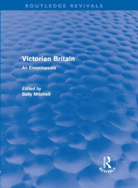 Victorian Britain (Routledge Revivals) : An Encyclopedia