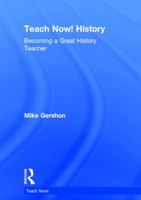 Teach Now! History : Becoming a Great History Teacher