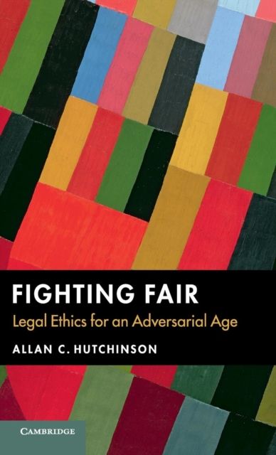 Fighting Fair : Legal Ethics for an Adversarial Age
