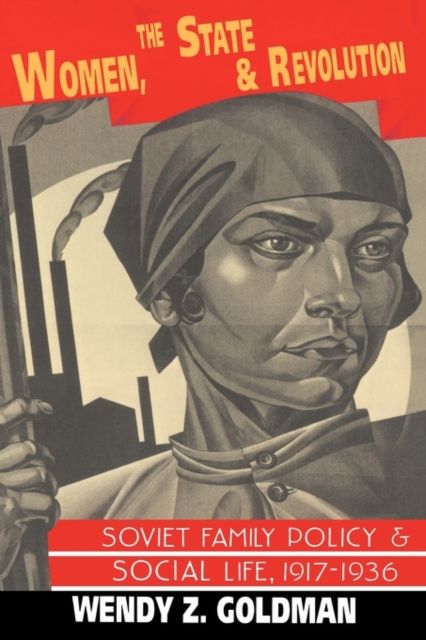 Women, the State and Revolution : Soviet Family Policy and Social Life, 1917–1936