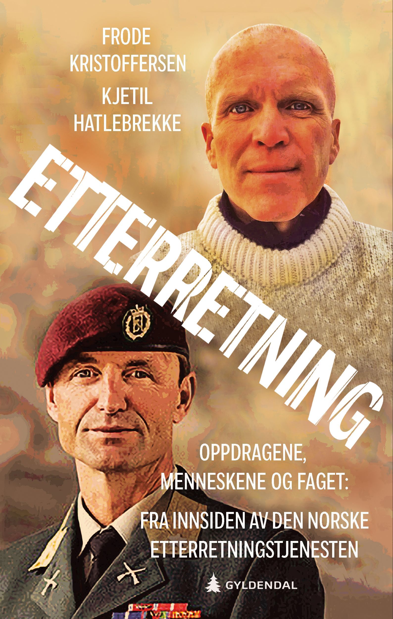 Etterretning : oppdragene, menneskene og faget: fra innsiden av den norske etterretningstjenesten