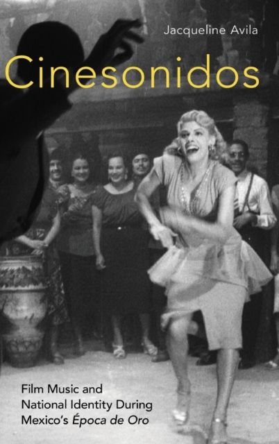 Cinesonidos : Film Music and National Identity During Mexico's Epoca de Oro