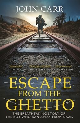 Escape From the Ghetto : The Breathtaking Story of the Jewish Boy Who Ran Away from the Nazis
