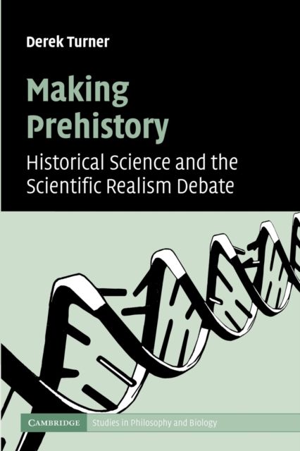 Making Prehistory : Historical Science and the Scientific Realism Debate
