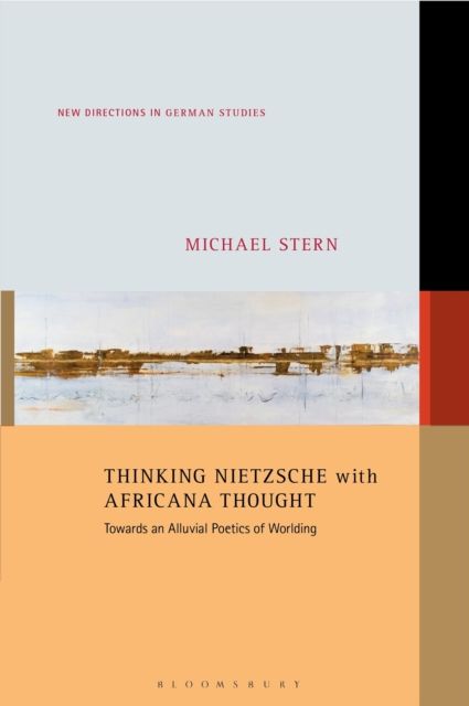 Thinking Nietzsche with Africana Thought : Towards an Alluvial Poetics of Worlding