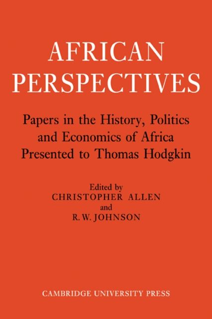 African Perspectives : Papers in the History, Politics and Economics of Africa Presented to Thomas Hodgkin